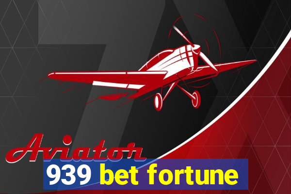 939 bet fortune